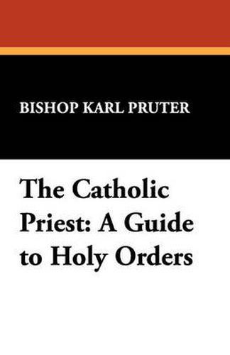 Cover image for The Catholic Priest: A Guide to Holy Orders