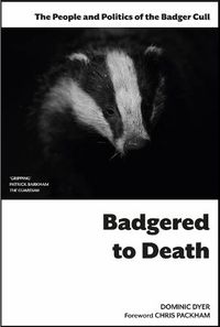 Cover image for Badgered to Death: The People and Politics of the Badger Cull: Introduction by Chris Packham