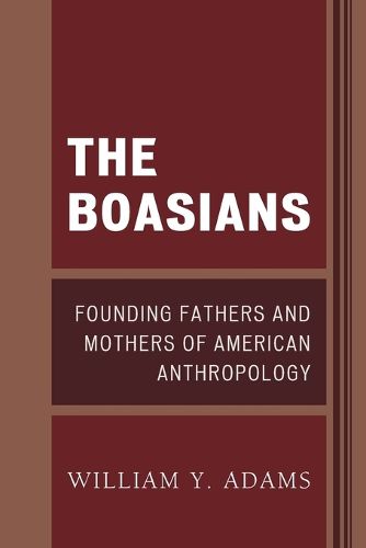 The Boasians: Founding Fathers and Mothers of American Anthropology