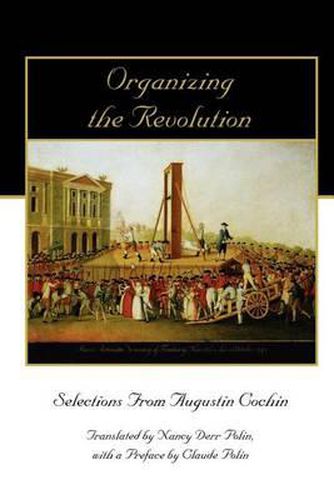 Cover image for Organizing the Revolution: Selections from Augustin Cochin