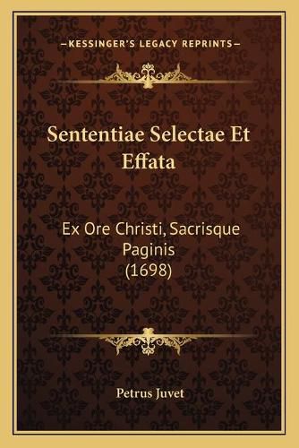 Cover image for Sententiae Selectae Et Effata: Ex Ore Christi, Sacrisque Paginis (1698)