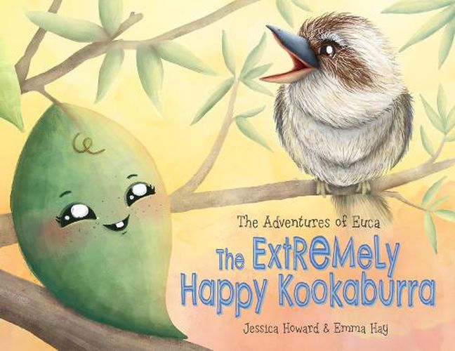 The Adventures of Euca: The Extremely Happy Kookaburra
