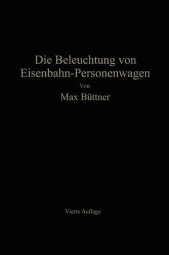 Cover image for Die Beleuchtung Von Eisenbahn-Personenwagen: Mit Besonderer Berucksichtigung Der Elektrischen Beleuchtung