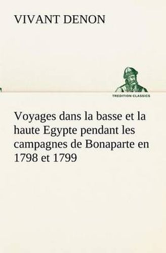 Cover image for Voyages dans la basse et la haute Egypte pendant les campagnes de Bonaparte en 1798 et 1799