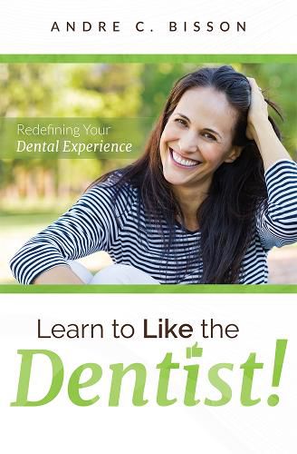 Cover image for Learn to Like the Dentist: Redefining Your Dental Experience