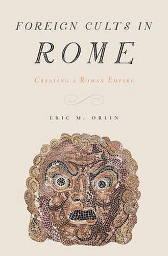 Cover image for Foreign Cults in Rome: Creating a Roman Empire