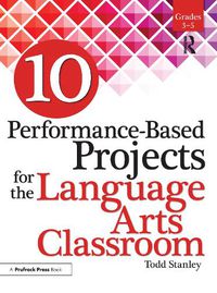 Cover image for 10 Performance-Based Projects for the Language Arts Classroom Grades 3-5: Grades 3-5