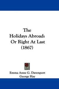 Cover image for The Holidays Abroad: Or Right At Last (1867)