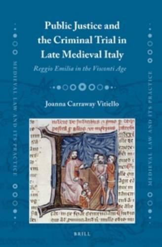 Cover image for Public Justice and the Criminal Trial in Late Medieval Italy: Reggio Emilia in the Visconti Age