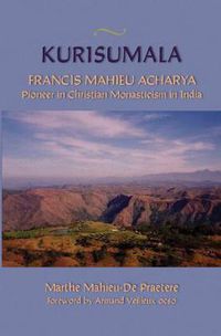 Cover image for Kurisumala: Francis Mahieu Acharya A Pioneer of Christian Monasticism in India