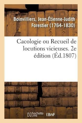 Cacologie Ou Recueil de Locutions Vicieuses. 2e Edition