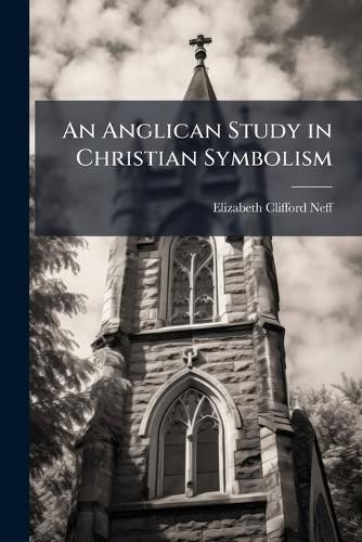 Cover image for An Anglican Study in Christian Symbolism