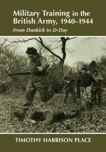 Cover image for Military Training in the British Army, 1940-1944: From Dunkirk to D-Day