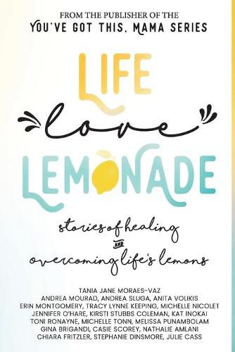 Cover image for Life, Love, Lemonade: Stories of Healing and Overcoming Life's Lemons