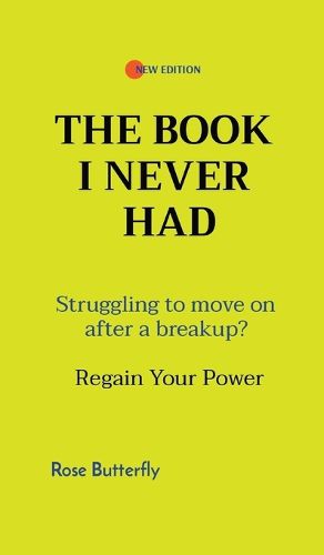 Cover image for The Book I Never Had: Struggling to move on after a breakup? Regain Your Power