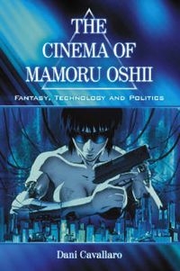 Cover image for The Cinema of Mamoru Oshii: Fantasy, Technology and Politics