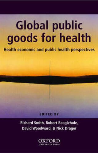 Cover image for Global Public Goods for Health: Health Economic and Public Health Perspectives