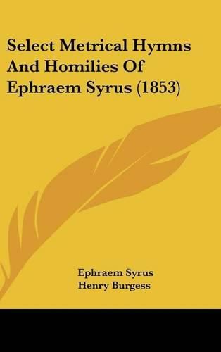 Cover image for Select Metrical Hymns And Homilies Of Ephraem Syrus (1853)