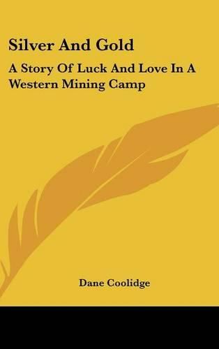 Cover image for Silver and Gold: A Story of Luck and Love in a Western Mining Camp