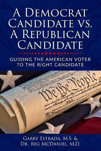 A Democrat Candidate vs. A Republican Candidate: Guiding the American Voter to the Right Candidate