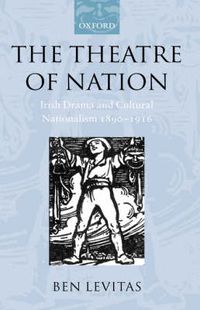 Cover image for The Theatre of Nation: Irish Drama and Cultural Nationalism 1890-1916