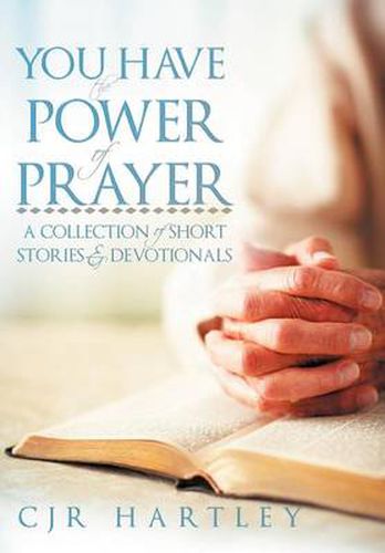 Cover image for You Have The Power of Prayer: A Collection of Short Stories & Devotionals