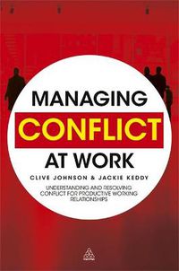 Cover image for Managing Conflict at Work: Understanding and Resolving Conflict for Productive Working Relationships