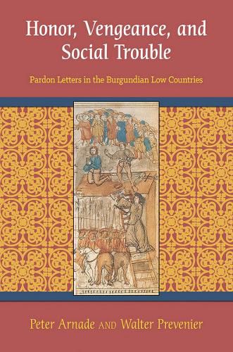 Cover image for Honor, Vengeance, and Social Trouble: Pardon Letters in the Burgundian Low Countries