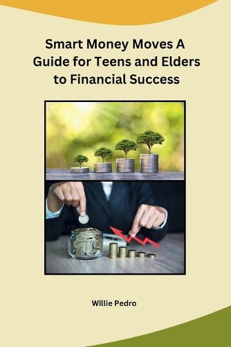 Cover image for Smart Money Moves A Guide for Teens and Elders to Financial Success