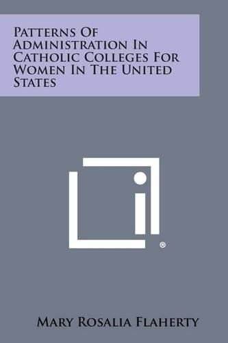 Cover image for Patterns of Administration in Catholic Colleges for Women in the United States