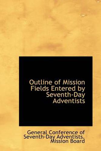 Cover image for Outline of Mission Fields Entered by Seventh-Day Adventists