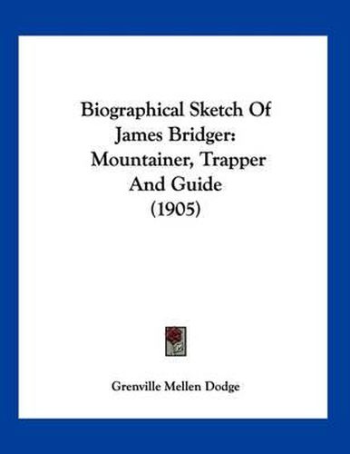 Cover image for Biographical Sketch of James Bridger: Mountainer, Trapper and Guide (1905)