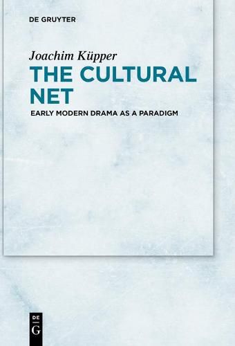 Cover image for The Cultural Net: Early Modern Drama as a Paradigm