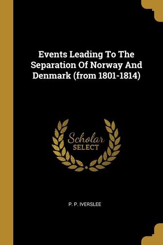 Cover image for Events Leading To The Separation Of Norway And Denmark (from 1801-1814)