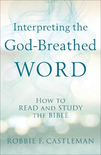 Cover image for Interpreting the God-Breathed Word - How to Read and Study the Bible