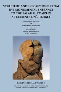 Cover image for Kerkenes Special Studies 1: Sculpture and Inscriptions from the Monumental Entrance to the Palatial complex at Kerkenes, Turkey