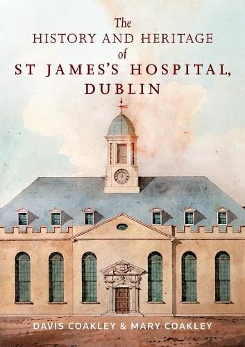 Cover image for The History and Heritage of St James's Hospital, Dublin