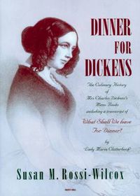 Cover image for Dinner for Dickens: The Culinary History of Mrs Charles Dickens' Menu Books