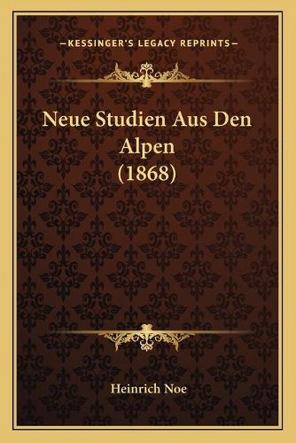 Cover image for Neue Studien Aus Den Alpen (1868)