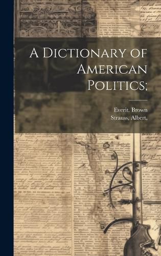 Cover image for A Dictionary of American Politics;