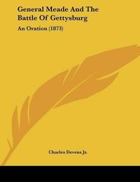 Cover image for General Meade and the Battle of Gettysburg: An Oration (1873)