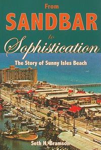 Cover image for From Sandbar to Sophistication: The Story of Sunny Isles Beach