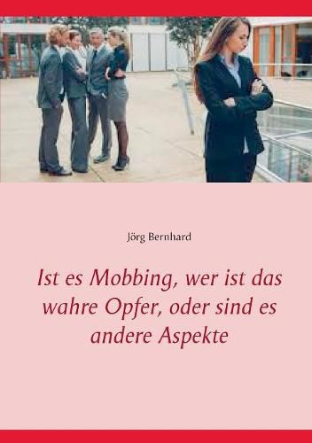 Cover image for Ist es Mobbing, wer ist das wahre Opfer, oder sind es andere Aspekte