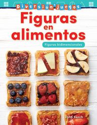 Cover image for Diversion y juegos: Figuras en alimentos: Figuras bidimensionales (Fun and Games: Food Shapes: 2-D Shapes)