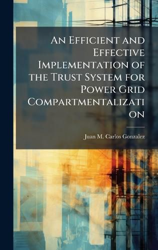 Cover image for An Efficient and Effective Implementation of the Trust System for Power Grid Compartmentalization