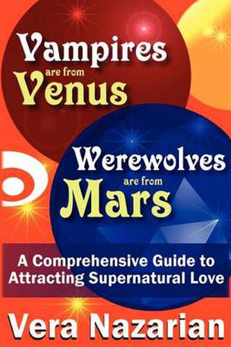 Cover image for Vampires are from Venus, Werewolves are from Mars: A Comprehensive Guide to Attracting Supernatural Love