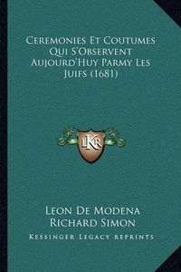 Cover image for Ceremonies Et Coutumes Qui S'Observent Aujourd'huy Parmy Les Juifs (1681)