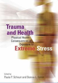 Cover image for Trauma and Health: Physical Health Consequences of Exposure to Extreme Stress