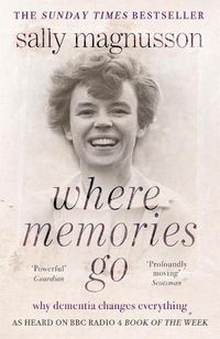 Cover image for Where Memories Go: Why dementia changes everything - as heard on BBC R4 Book of the Week