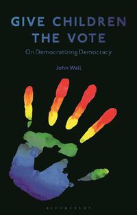 Cover image for Give Children the Vote: On Democratizing Democracy